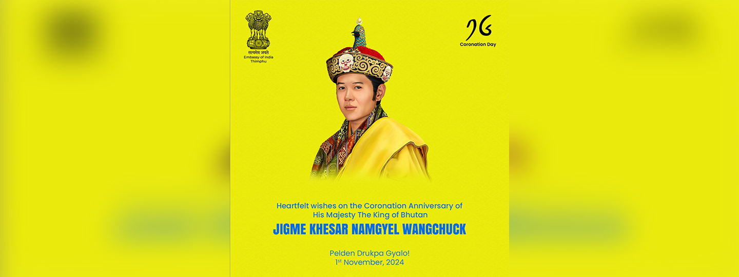  Our heartfelt wishes to the people of Bhutan on the joyous occasion of the Coronation Anniversary of His Majesty, The Druk Gyalpo of Bhutan Jigme Khesar Namgyel Wangchuck