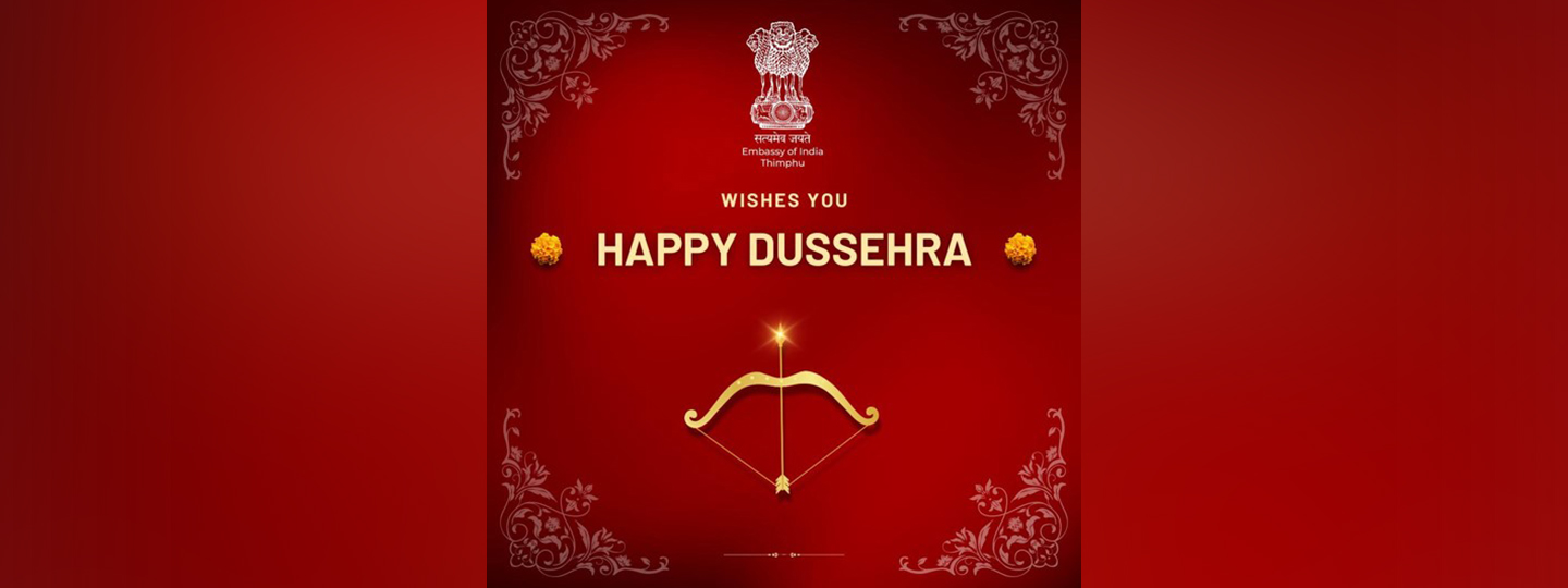  Embassy of India, Thimphu wishes everyone a joyous and prosperous Dussehra !