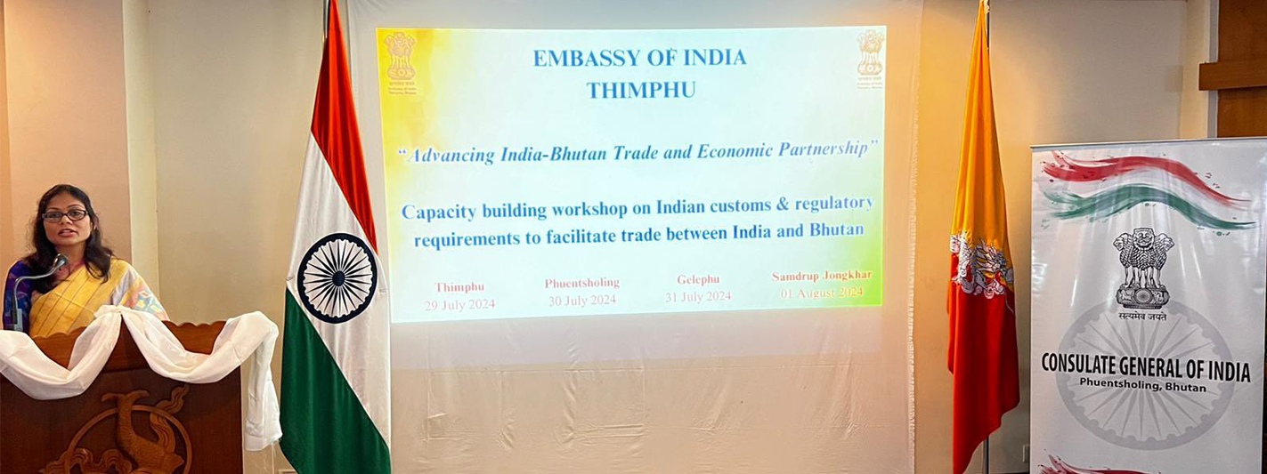  Embassy of India, Thimphu is organising a series of workshops to share information on customs, regulatory requirements & procedures with business community in Bhutan to facilitate trade between IN BT 